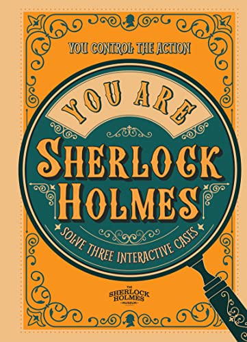 You Are Sherlock Holmes: You control the action: solve three interactive cases von Welbeck